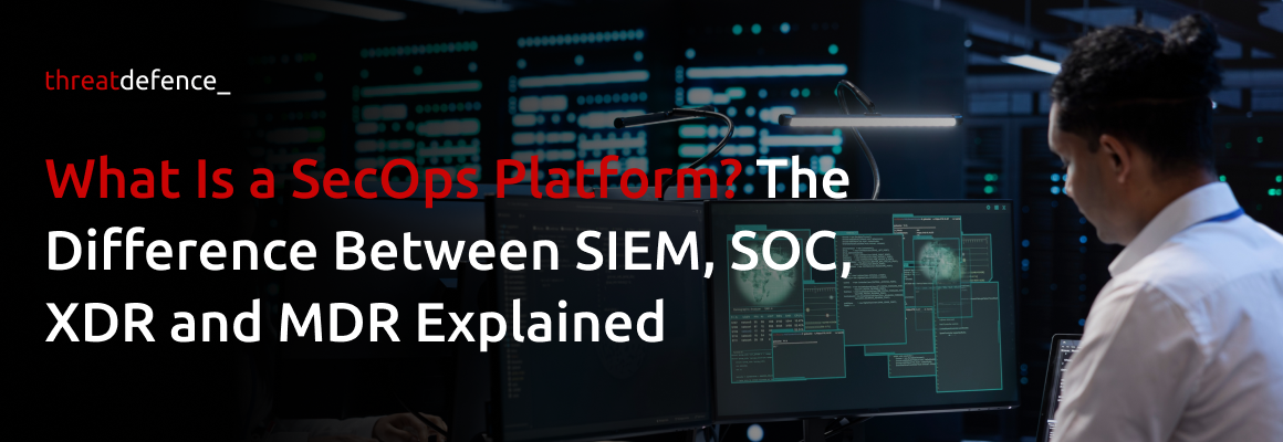 What Is a SecOps Platform The Difference Between SIEM SOC XDR and MDR